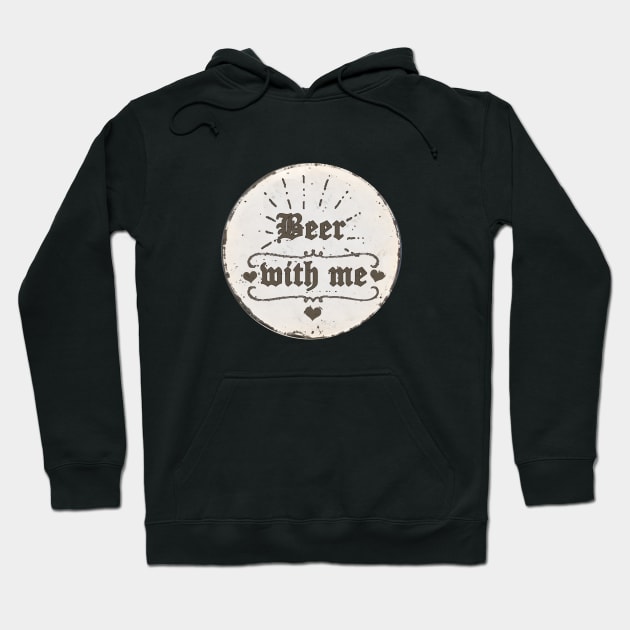 Beer with me Hoodie by Againstallodds68